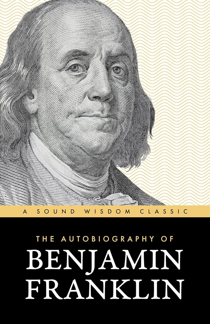 The Autobiography of Benjamin Franklin: The Classic Edition: Timeless Lessons on Virtue, Wealth, and Success from a Founding Father – April 7, 2026