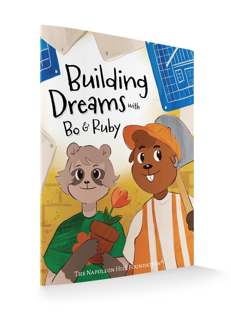 Building Dreams with Bo & Ruby: Make Dreams Come True with Teamwork and Persistence (Official Publication of the Napoleon Hill Foundation)