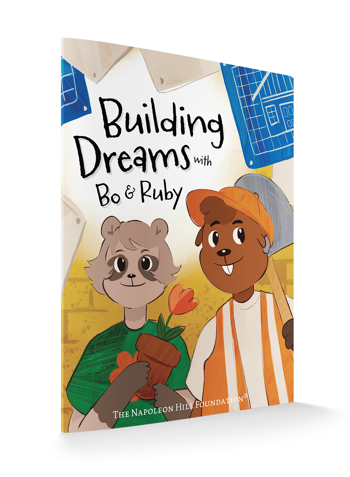 Building Dreams with Bo & Ruby: Make Dreams Come True with Teamwork and Persistence (Official Publication of the Napoleon Hill Foundation)