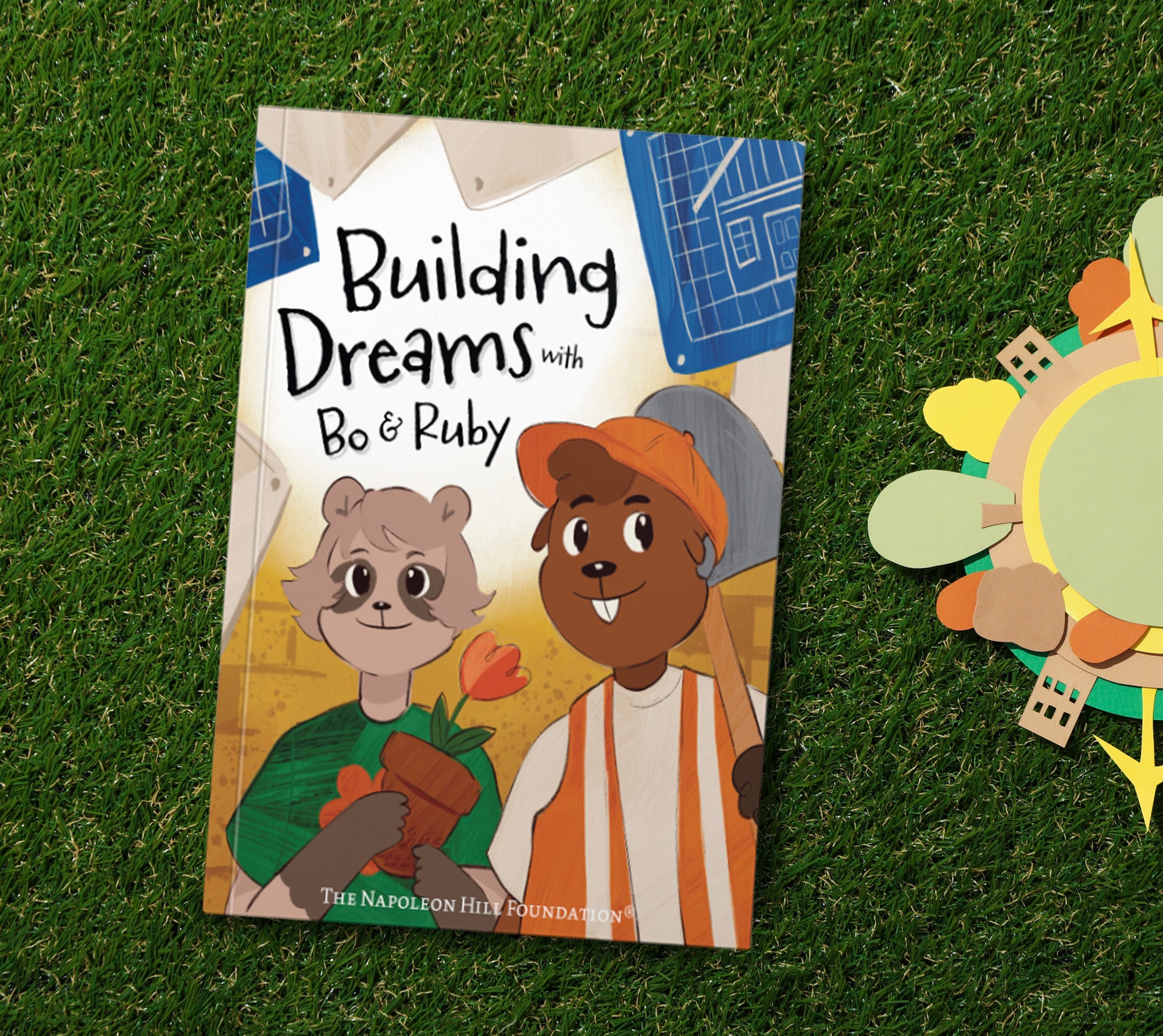Building Dreams with Bo & Ruby: Make Dreams Come True with Teamwork and Persistence (Official Publication of the Napoleon Hill Foundation)