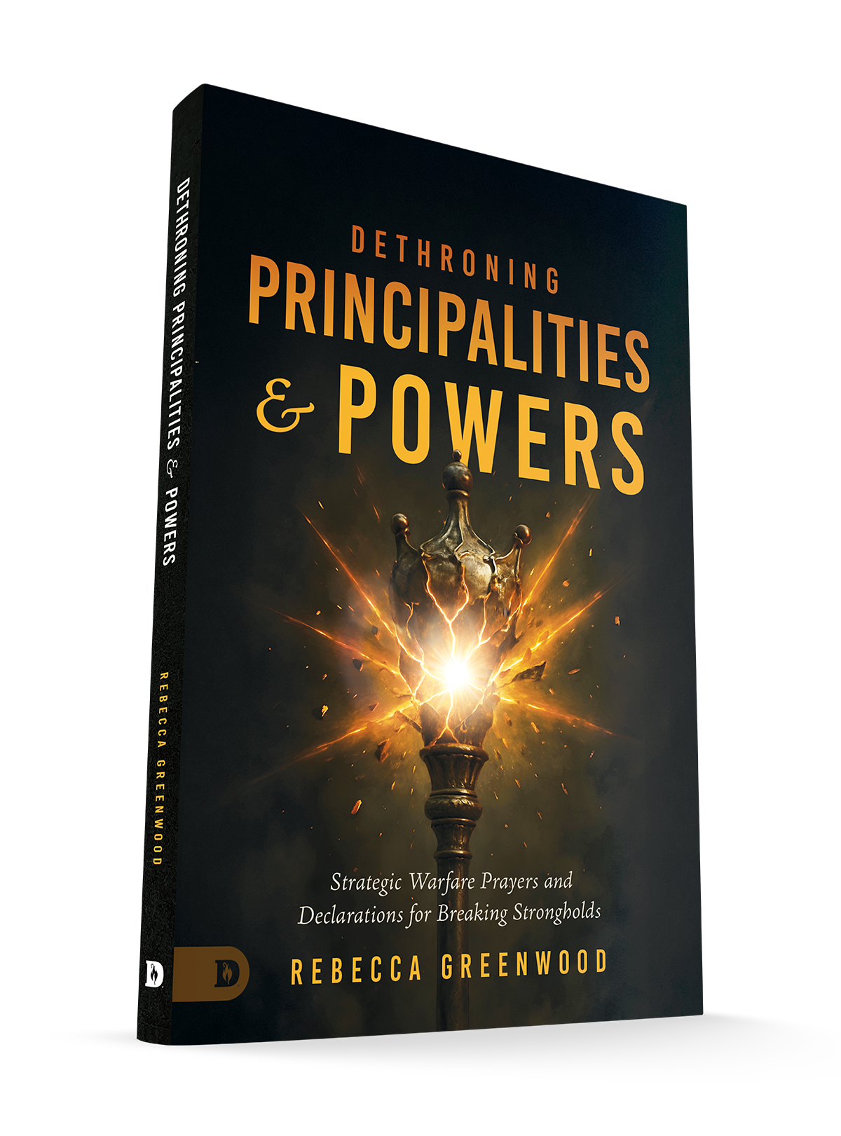 Dethroning Principalities and Powers: Strategic Warfare Prayers and Declarations for Breaking Strongholds - July 7, 2026