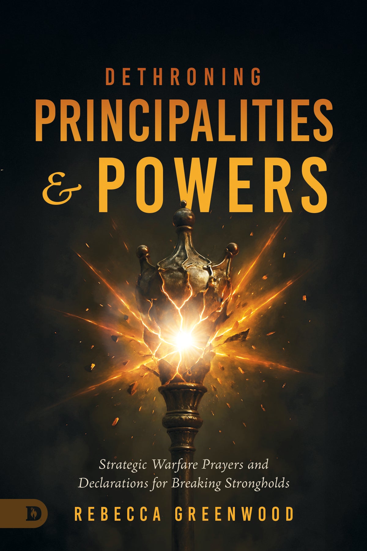 Dethroning Principalities and Powers: Strategic Warfare Prayers and Declarations for Breaking Strongholds - July 7, 2026