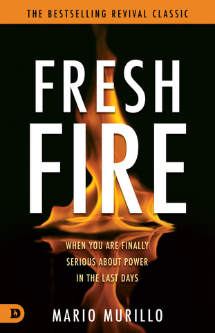 Fresh Fire: When You Are Finally Serious About Power In The End Times Paperback – May 7, 2024