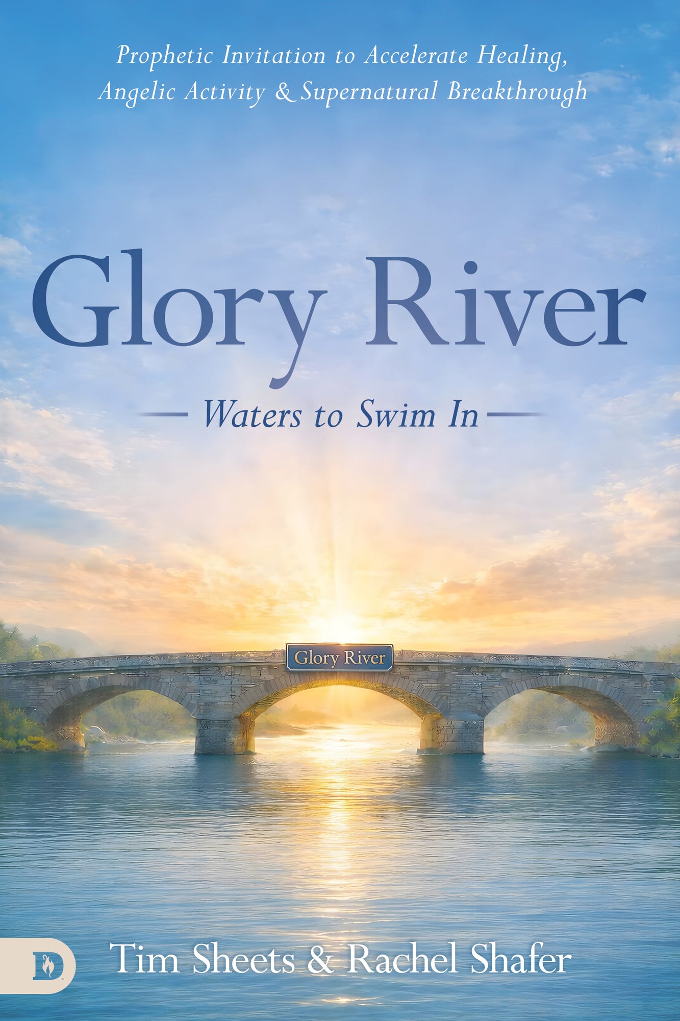 Glory River: Waters to Swim in: Your Prophetic Invitation to Accelerated Healing, Angelic Activity, and Supernatural Breakthrough – August 4, 2026