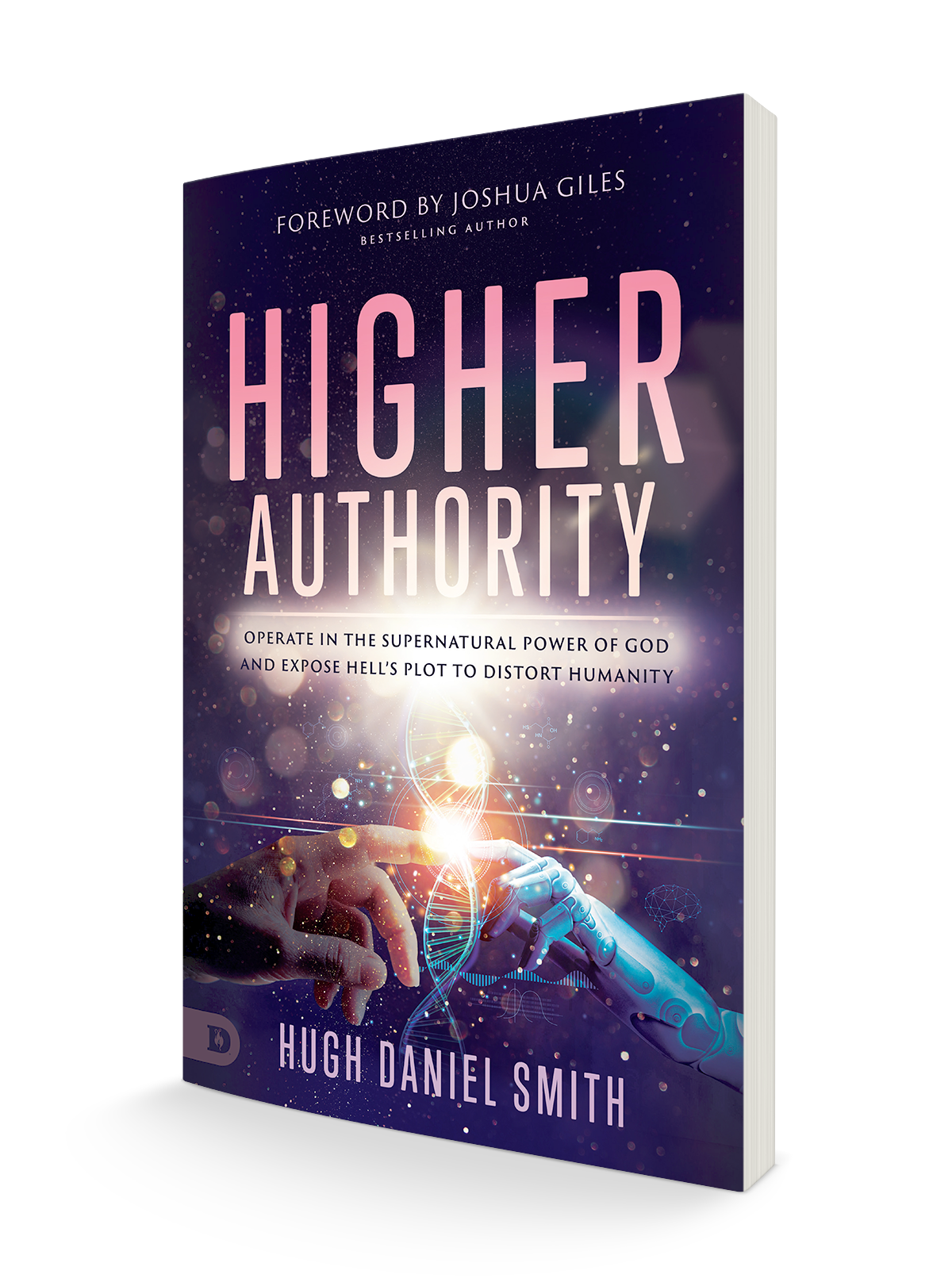 Higher Authority: Operate in the Supernatural Power of God and Expose Hell's Plot to Distort Humanity Paperback – July 2, 2024