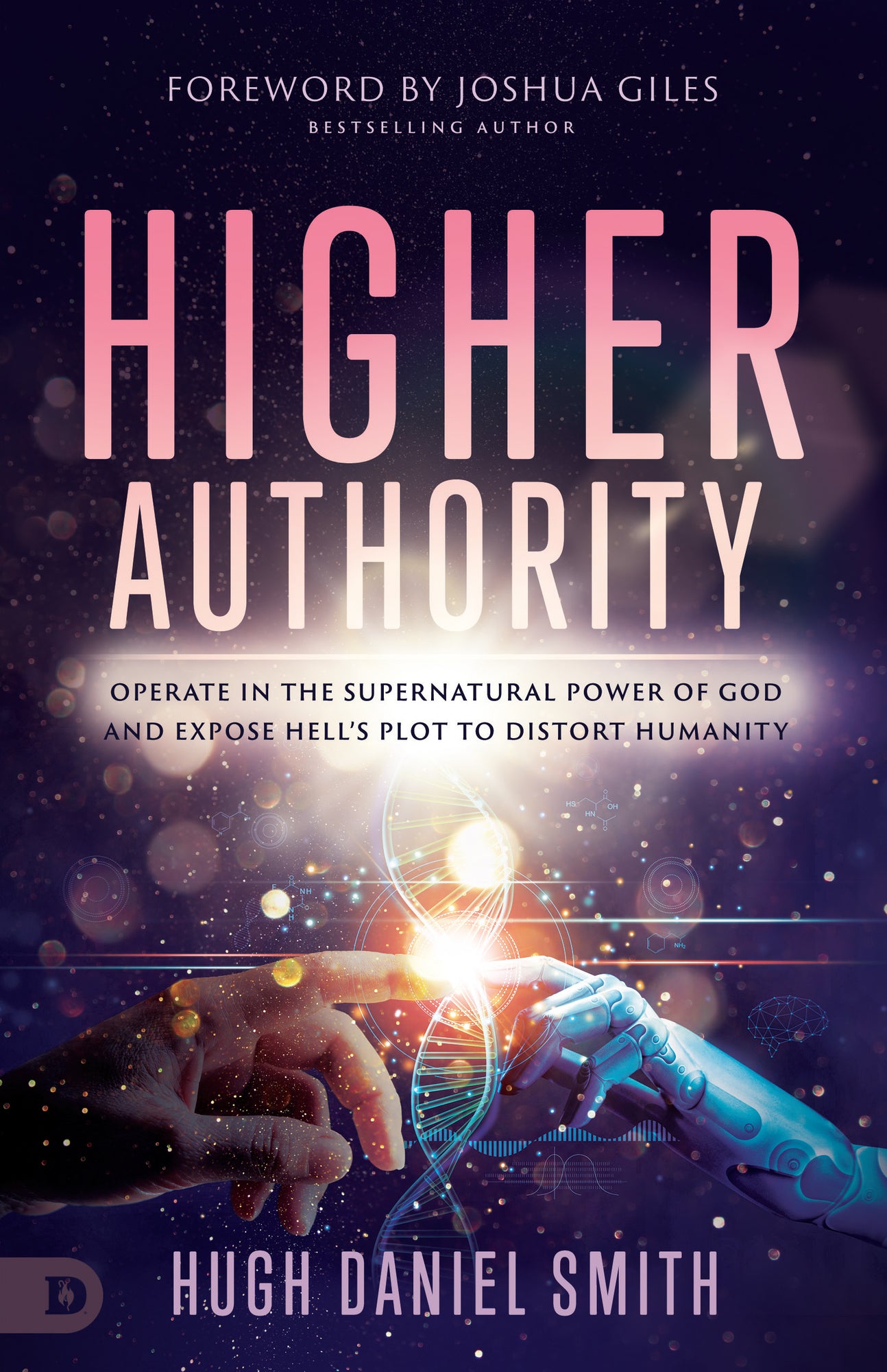 Higher Authority: Operate in the Supernatural Power of God and Expose Hell's Plot to Distort Humanity Paperback – July 2, 2024