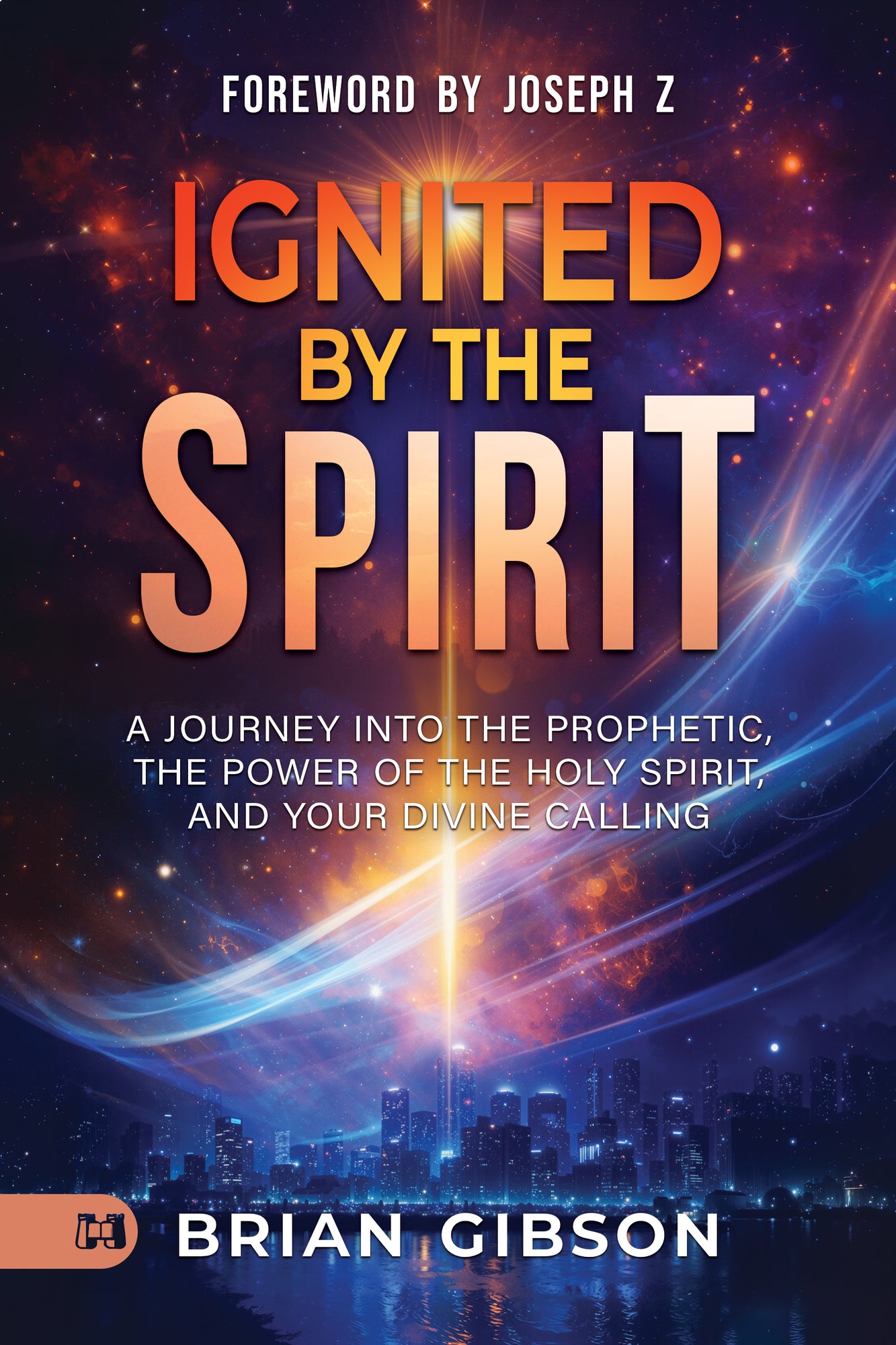 Ignited by the Spirit: A Journey into the Prophetic, the Power of the Holy Spirit, and Your Divine Calling  - July 2026