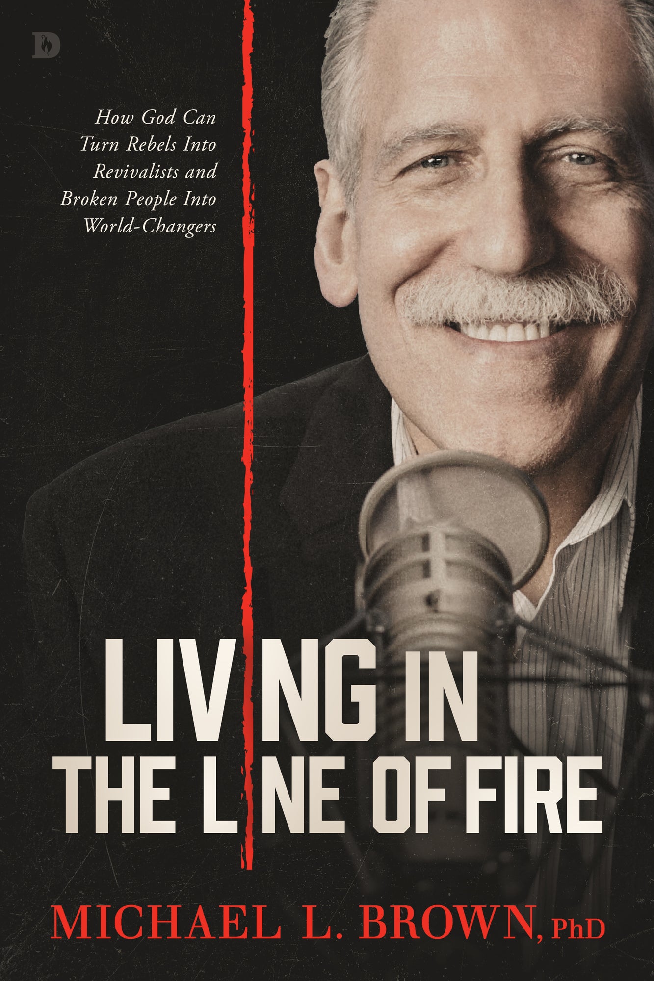 Living in the Line of Fire: How God Can Turn Rebels Into Revivalists and Broken People Into World-Changers Paperback – March 4, 2025