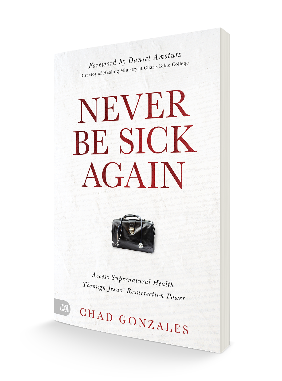 Never Be Sick Again: Access Supernatural Health Through Jesus' Resurrection Power Paperback – December 3, 2024