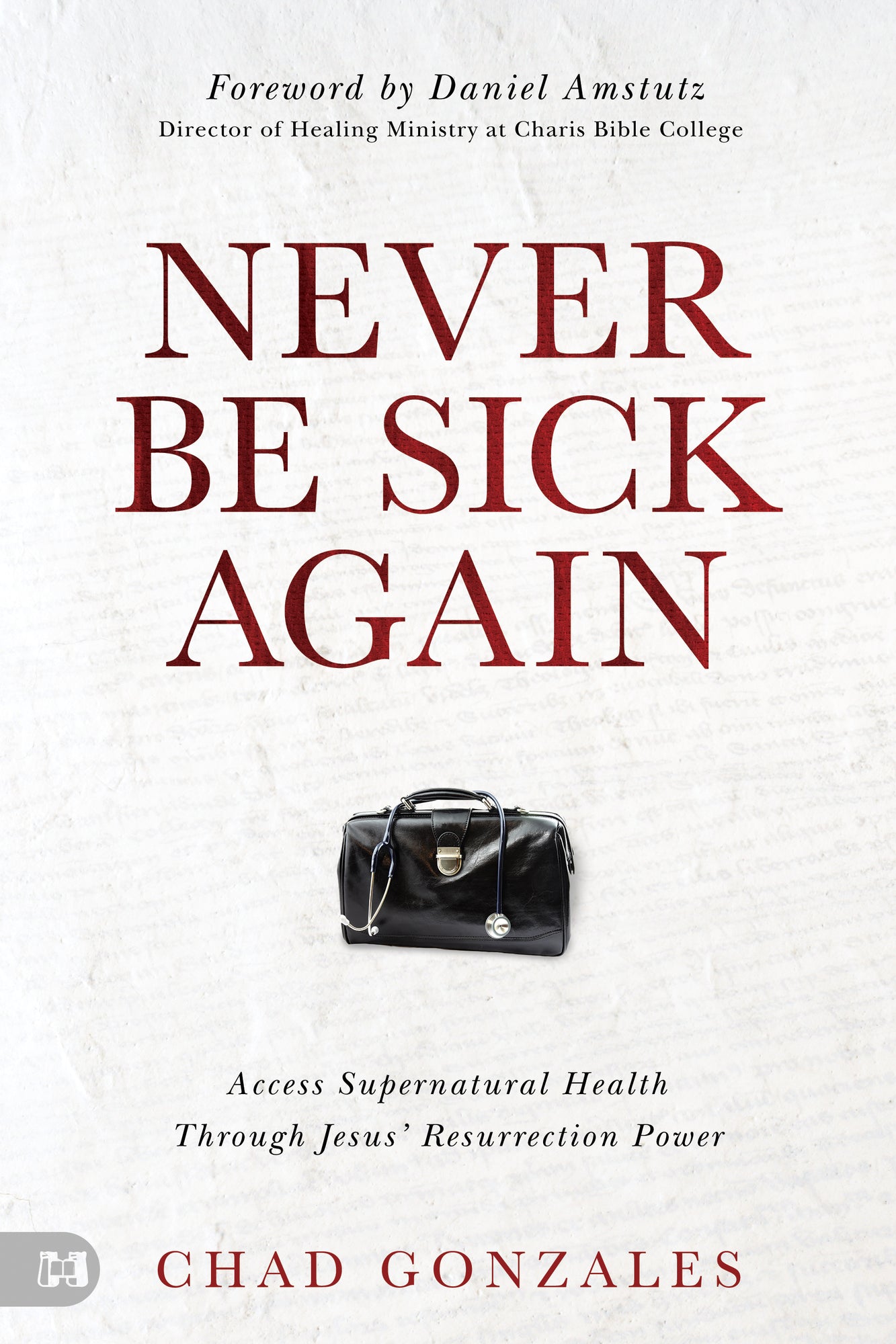 Never Be Sick Again: Access Supernatural Health Through Jesus' Resurrection Power Paperback – December 3, 2024