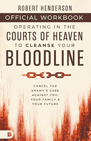 The Official Workbook for Operating in the Courts of Heaven to Cleanse Your Bloodline: Cancel the Enemy's Case Against You, Your Family, and Your Future Paperback – January 7, 2025