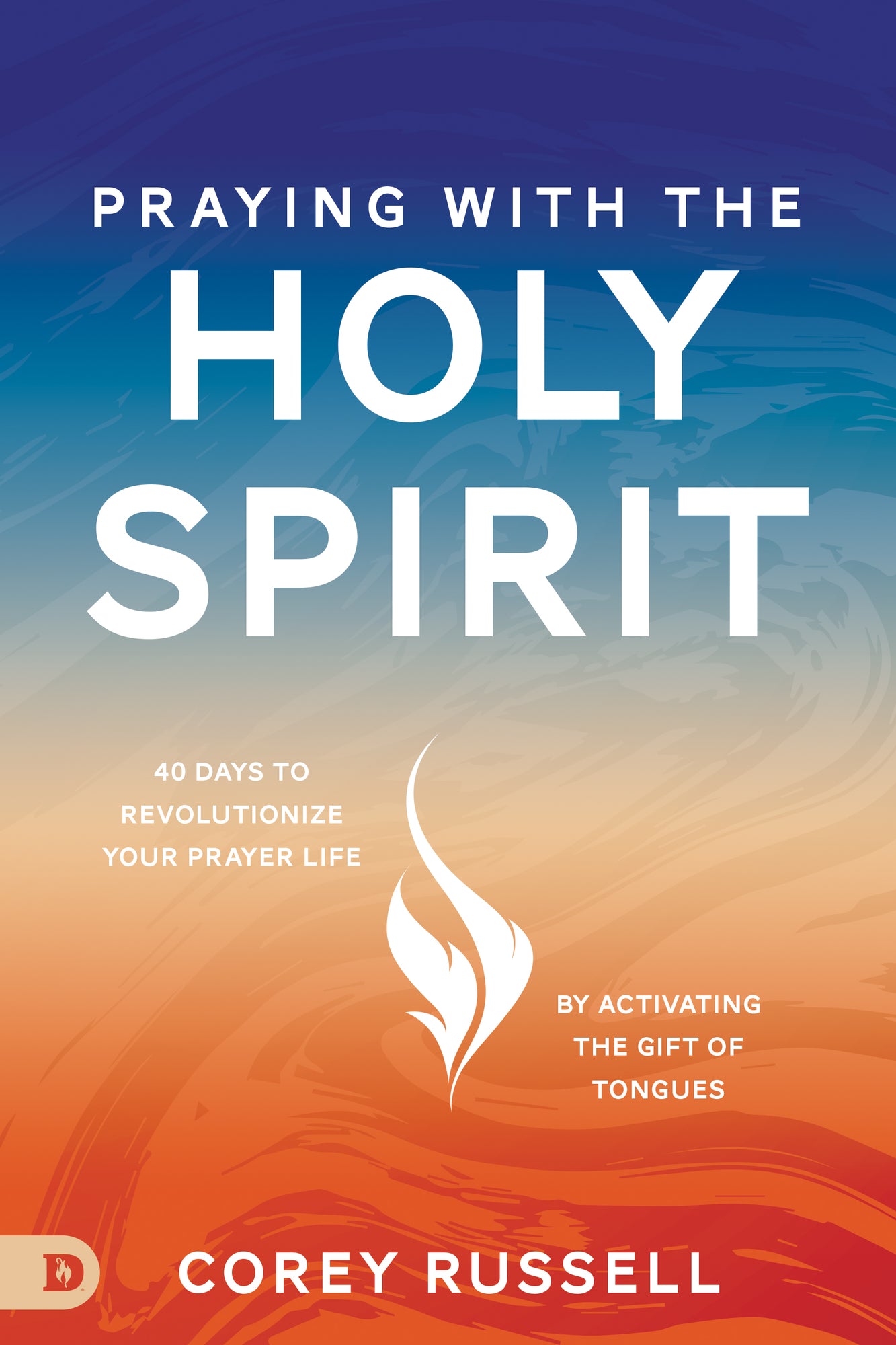 Praying with the Holy Spirit:  40 Days to Revolutionize Your Prayer Life by Activating the Gift of Tongues (Paperback) - May 7, 2024