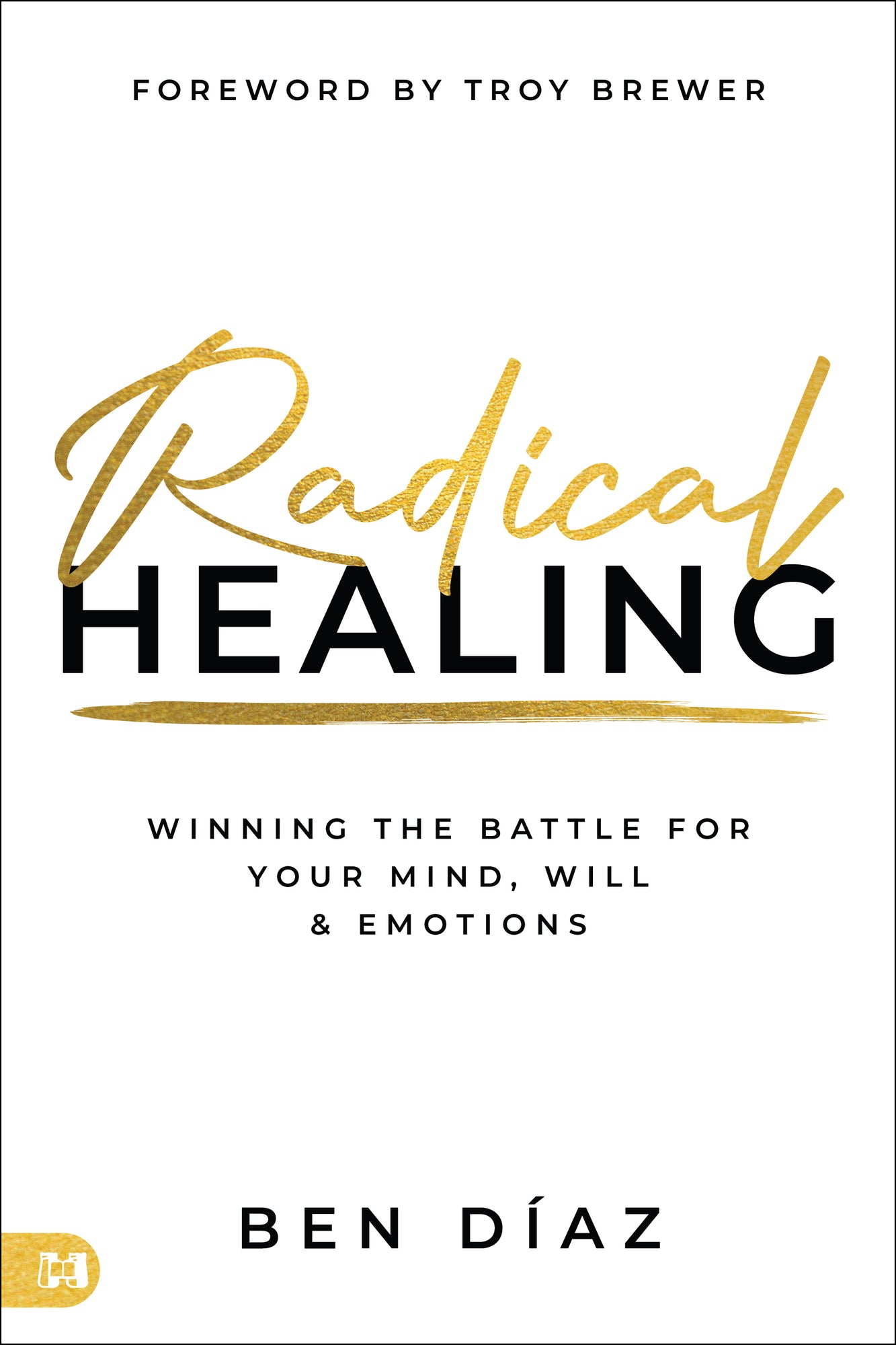 Radical Healing: Winning the Battle for Your Mind, Will, and Emotions Paperback – July 1, 2025