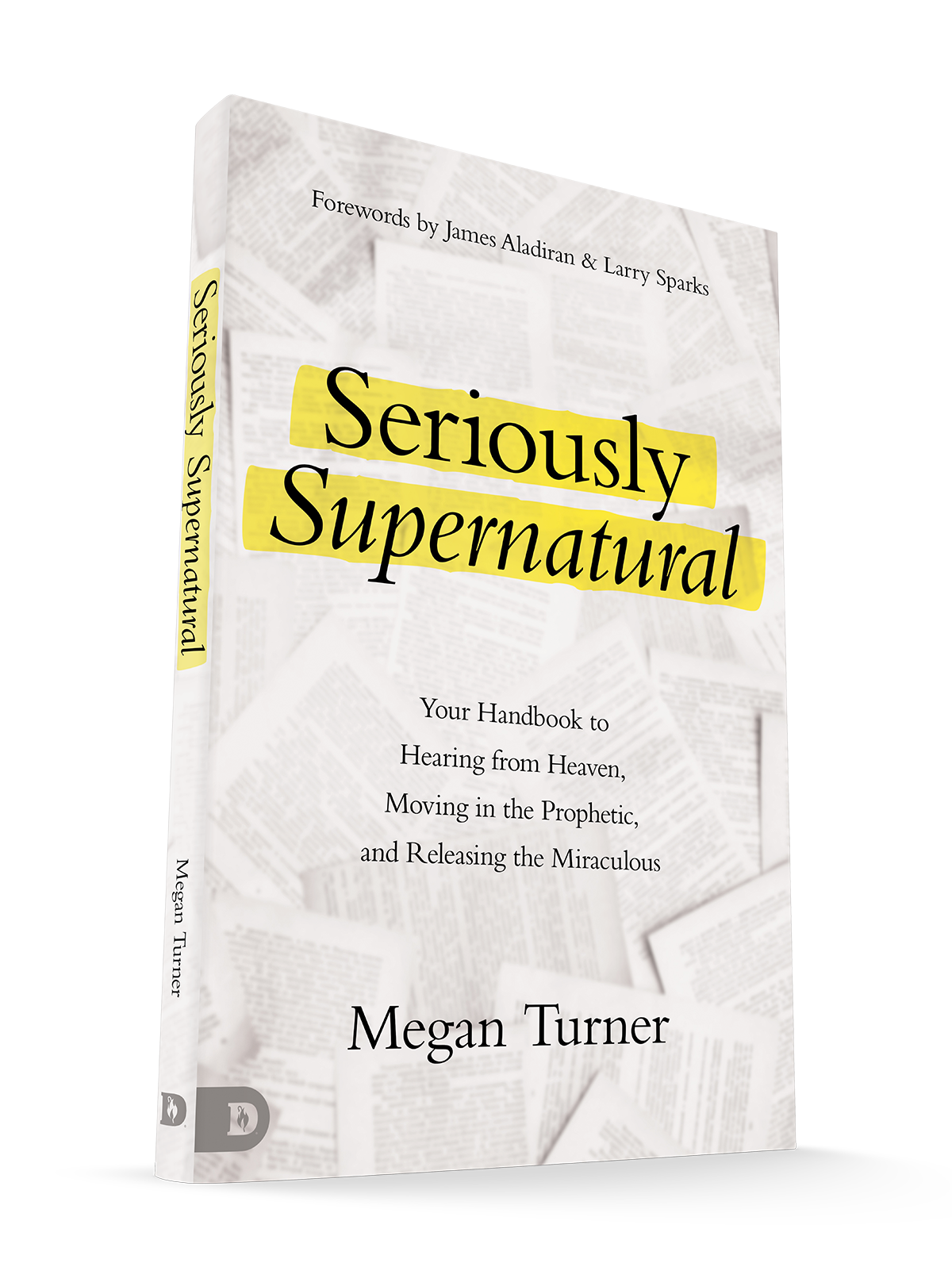 Seriously Supernatural: Your Handbook to Hearing from Heaven, Moving in the Prophetic, and Releasing the Miraculous  - July 2026