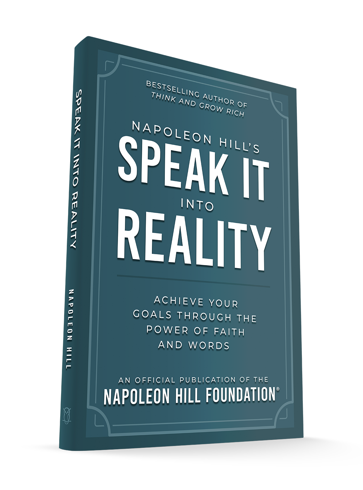 Napoleon Hill's Speak It Into Reality: Achieve Your Goals Through the Power of Faith and Words (An Official Publication of the Napoleon Hill Foundation) Paperback – August 5, 2025