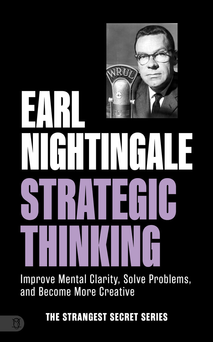 Earl Nightingale's Strategic Thinking: Improve Mental Clarity, Solve Problems, and Become More Creative (The Strangest Secret) Paperback – November 4, 2025