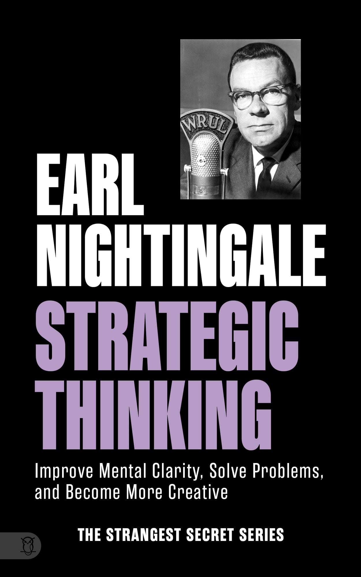 Earl Nightingale's Strategic Thinking: Improve Mental Clarity, Solve Problems, and Become More Creative (The Strangest Secret) Paperback – November 4, 2025