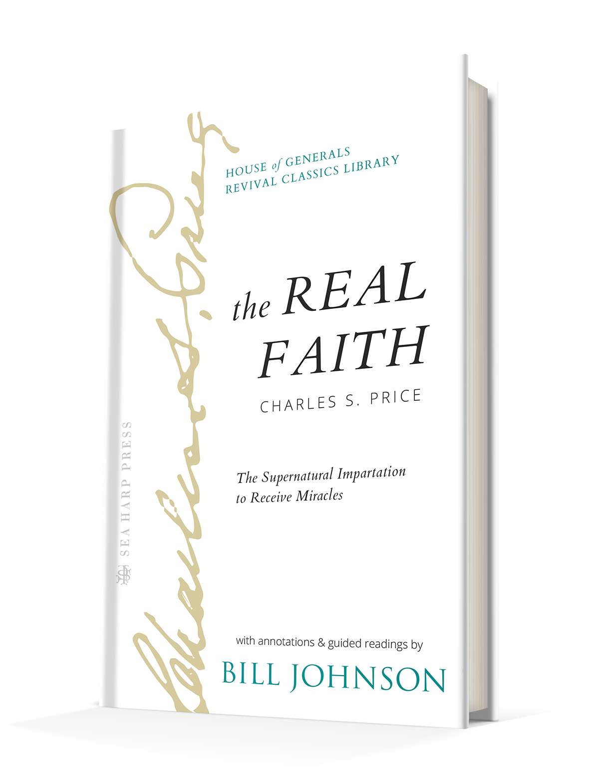 The Real Faith with Annotations and Guided Readings by Bill Johnson: The Supernatural Impartation to Receive Miracles: House of Generals Revival Classics Library Hardcover – November 7, 2023