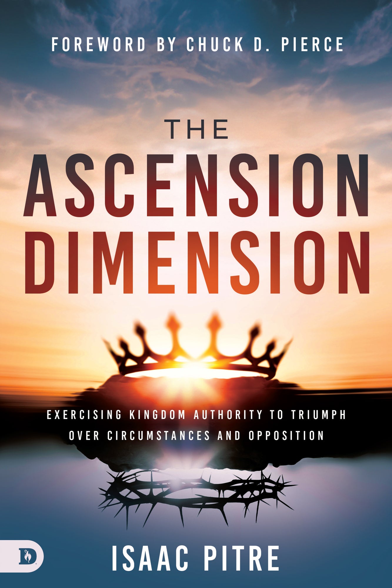 The Ascension Dimension: Exercising Kingdom Authority to Triumph over Circumstances and Opposition Paperback – February 4, 2025