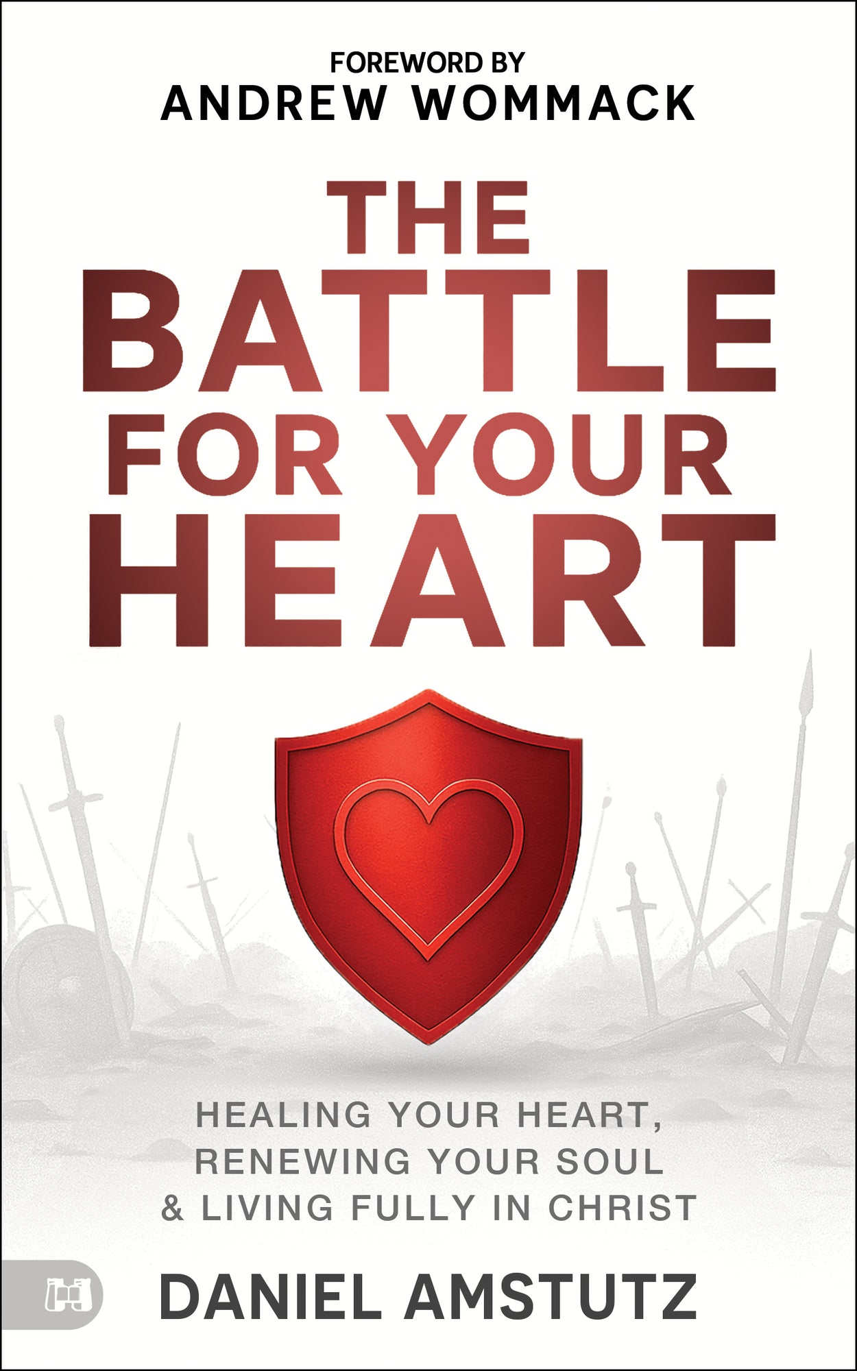 The Battle for Your Heart: Healing Your Heart, Renewing Your Soul, and Living Fully in Christ – March 3, 2026