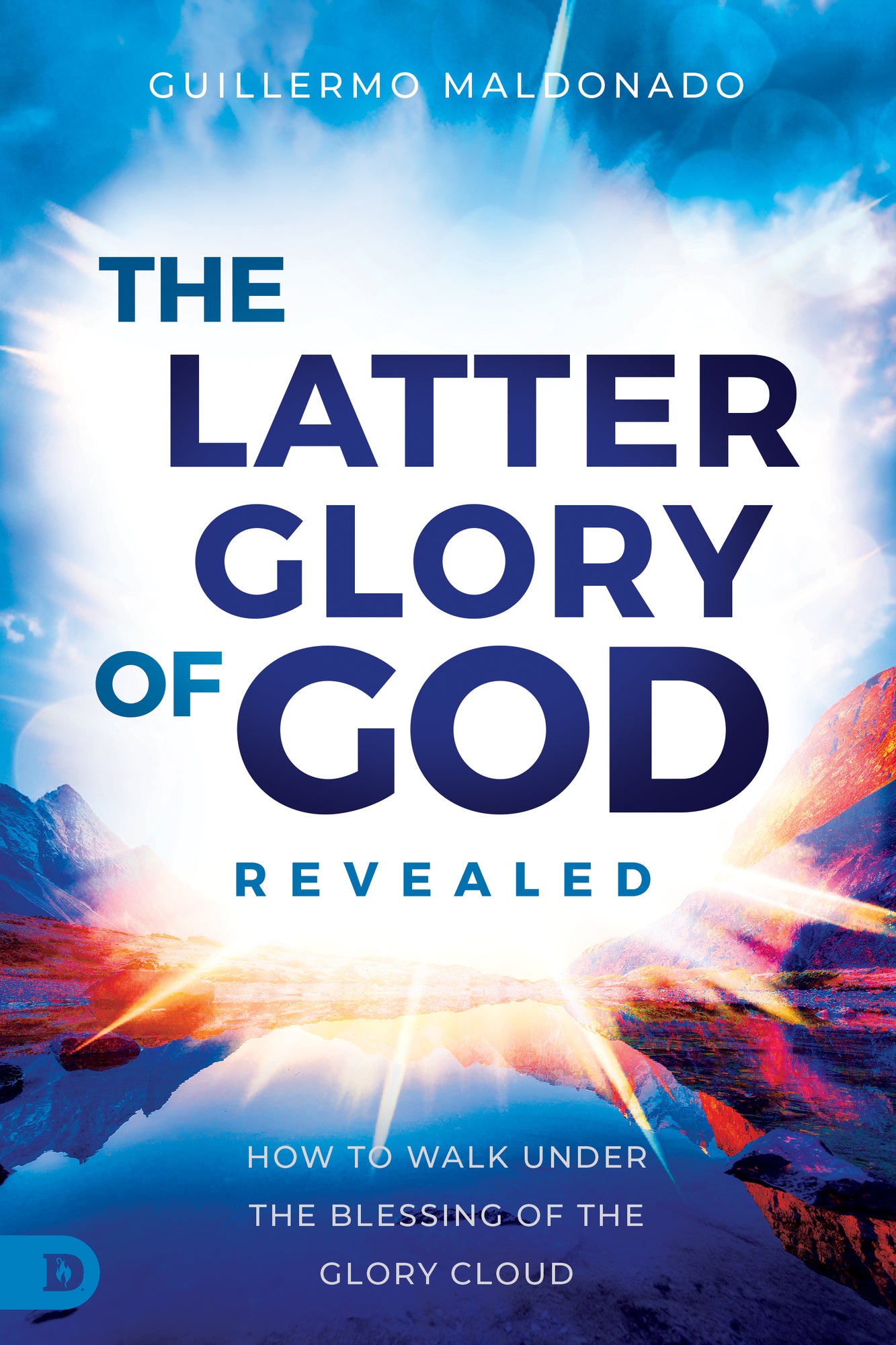 The Latter Glory of God Revealed: How to Walk Under the Blessing of the Glory Cloud Paperback – October 1, 2024