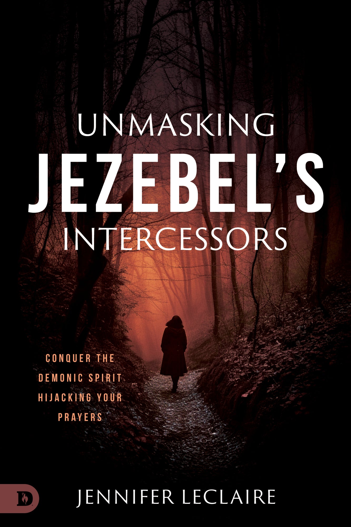 Unmasking Jezebel's Intercessors:  Conquer the Demonic Spirit Hijacking Your Prayers (Paperback) - April 2, 2024