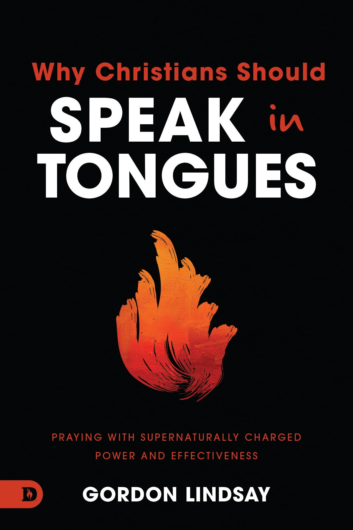 Why Christians Should Speak in Tongues: Praying with Supernaturally Charged Power and Effectiveness Paperback – October 1, 2024