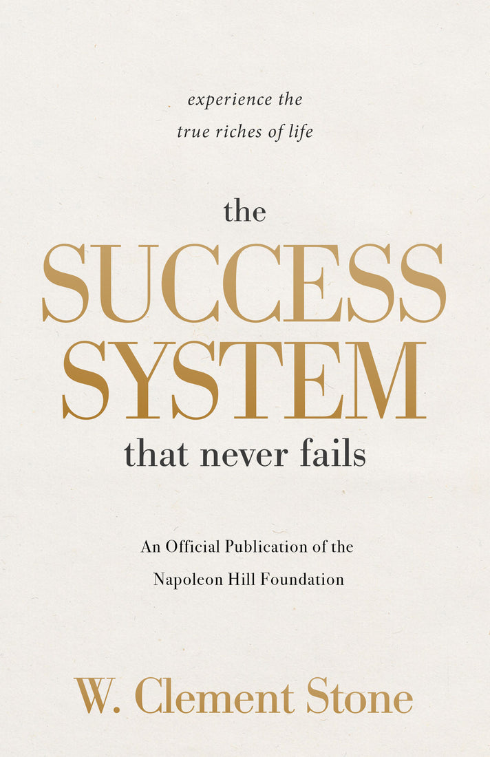 The Success System that Never Fails: Experience the True Riches of Life: An Official Publication of the Napoleon Hill Foundation Paperback – September 3, 2024