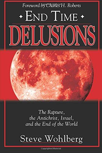 End Time Delusions: The Rapture, the Antichrist, Israel, and the End of the World