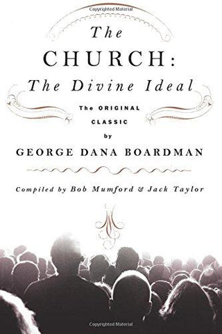The Church: The Divine Ideal: The Original Classic by George Dana Boardman
