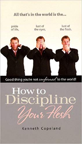 How To Discipline Your Flesh