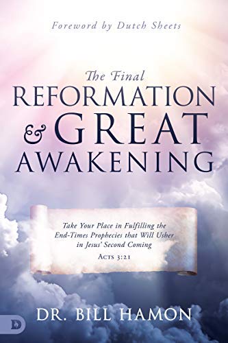 The Final Reformation and Great Awakening: Take Your Place in Fulfilling the End-Times Prophecies that Will Usher in Jesus' Second Coming (Paperback)