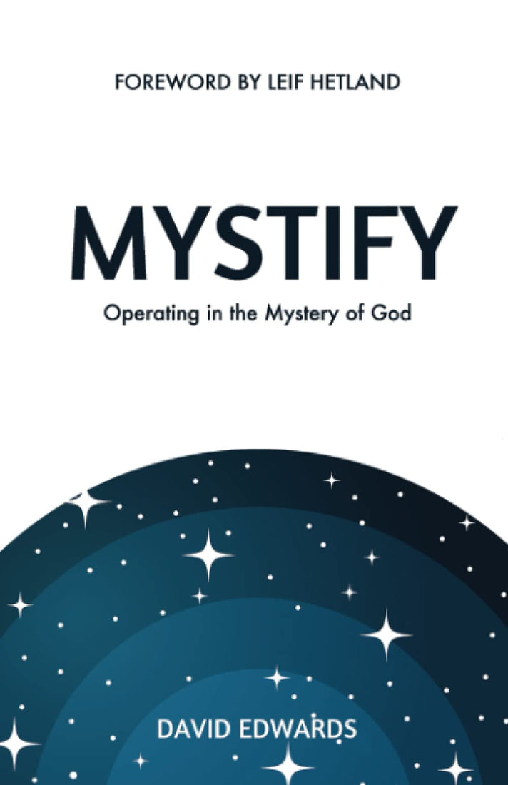 Mystify: Operating in the Mystery of God Paperback – May 11, 2021