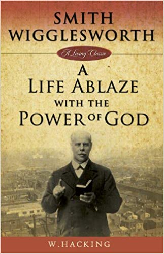 Smith Wigglesworth: A Life Ablaze