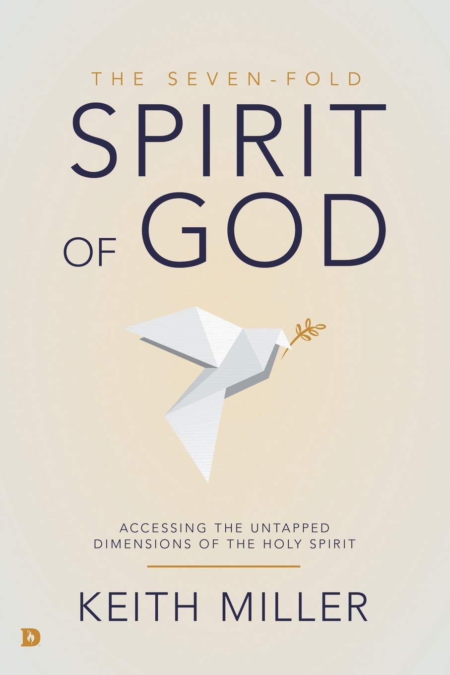 The Seven-Fold Spirit of God: Accessing the Untapped Dimensions of the Holy Spirit