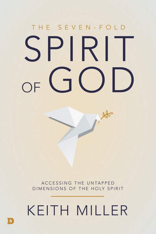The Seven-Fold Spirit of God: Accessing the Untapped Dimensions of the Holy Spirit
