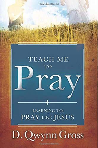 Teach Me to Pray: Learning to Pray Like Jesus Paperback – October 1, 2009