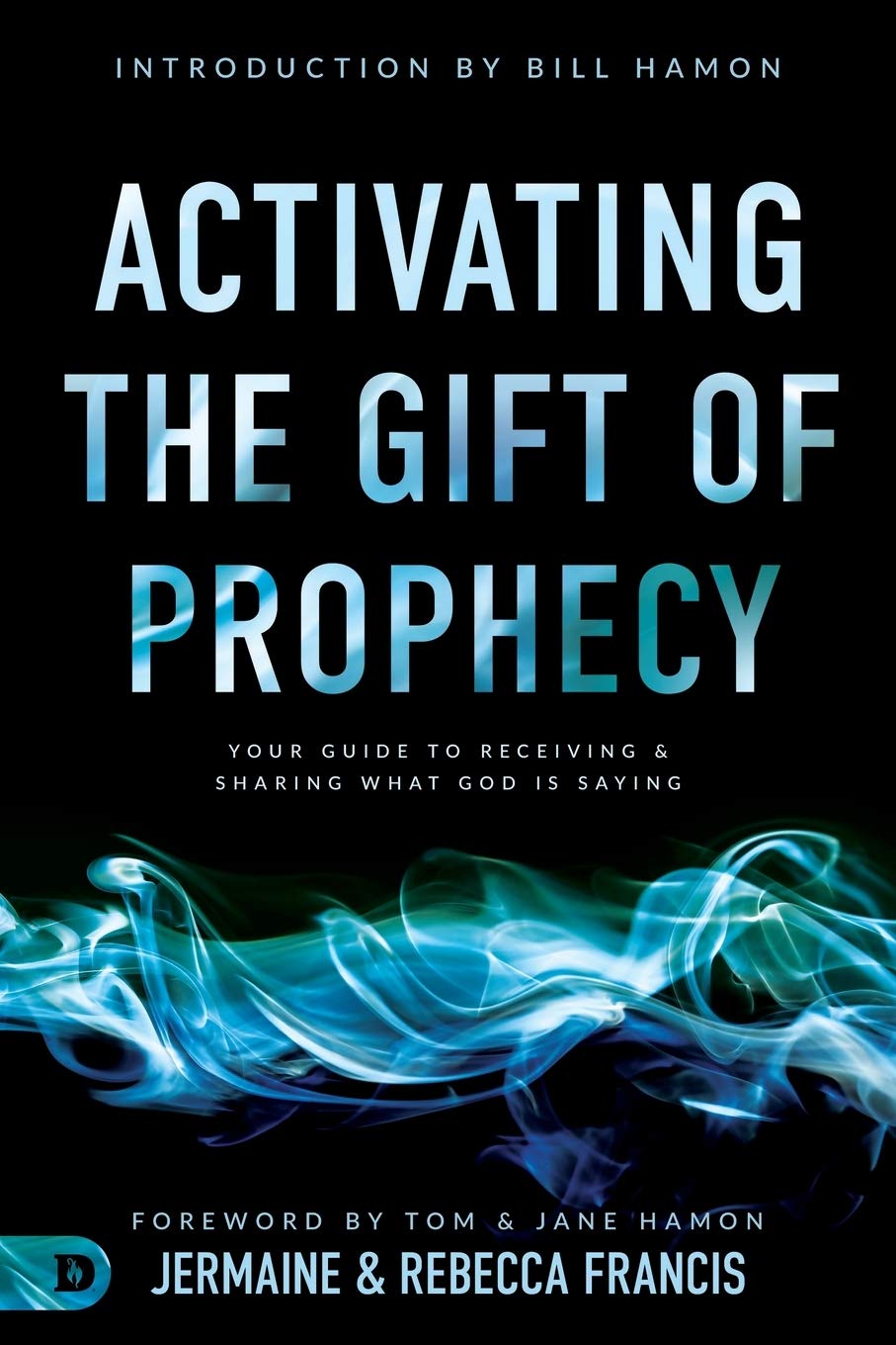 Activating the Gift of Prophecy: Your Guide to Receiving and Sharing what God is Saying