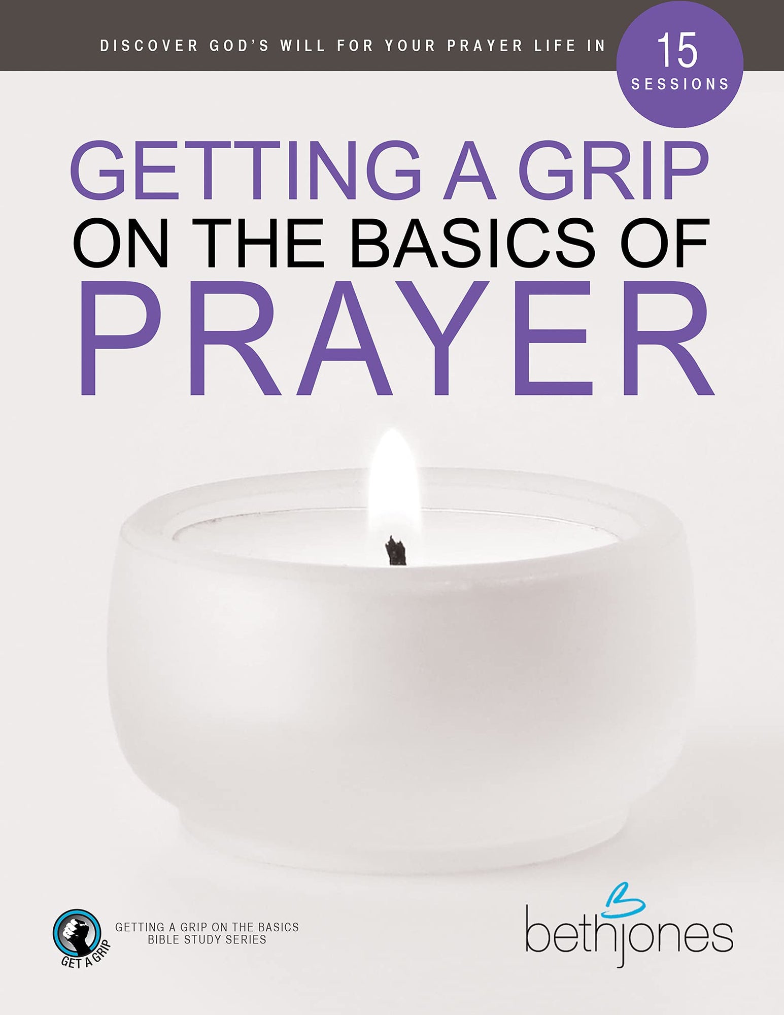 Getting a Grip on the Basics of Prayer: Discover a Purposeful Prayer Life With God Paperback – September 21, 2021