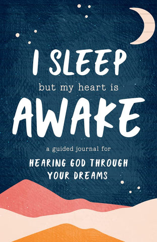 I Sleep But My Heart is Awake: A Guided Journal for Hearing God Through Your Dreams Paperback – November 1, 2022