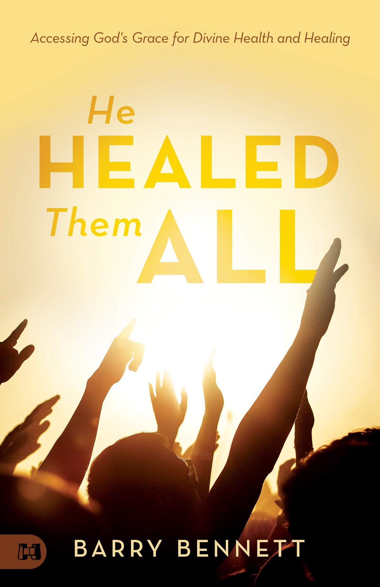 He Healed Them All: Accessing God's Grace for Divine Health and Healing