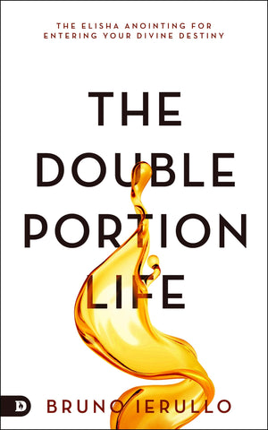 The Double Portion Life: The Elisha Anointing for Entering Your Divine Destiny (Paperback)