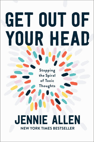 Get Out of Your Head: Stopping the Spiral of Toxic Thoughts (Hardcover) – January 28, 2020