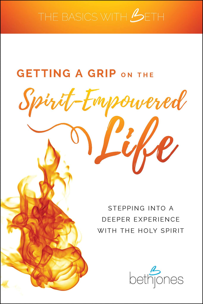 Getting a Grip on the Spirit-Empowered Life: Stepping into a Deeper Experience with the Holy Spirit
