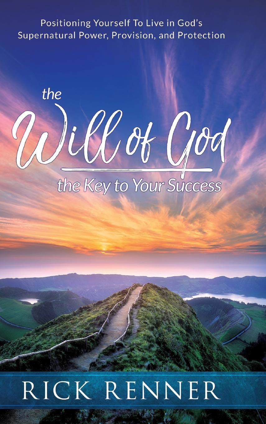 The Will of God, the Key to Success: Positioning Yourself to Live in God's Supernatural Power, Provision, and Protection (Hardcover)