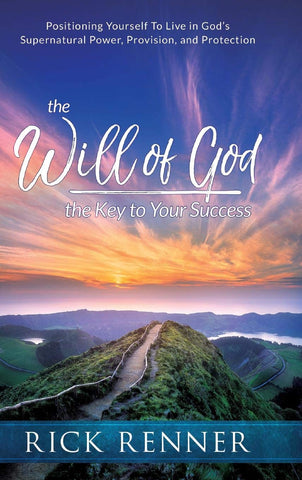 The Will of God, the Key to Success: Positioning Yourself to Live in God's Supernatural Power, Provision, and Protection (Hardcover)
