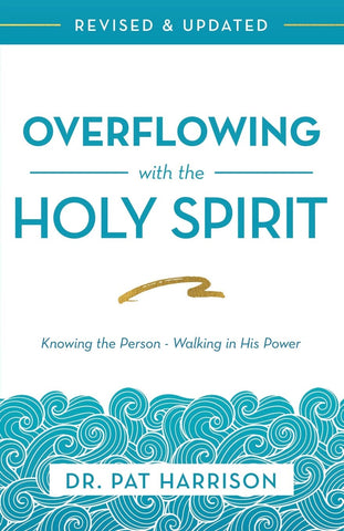 Overflowing with the Holy Spirit: Knowing the Person - Walking in His Power (Revised and Updated)