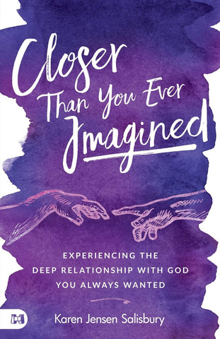 Closer than You Ever Imagined: Experiencing the Deep Relationship with God You Always Wanted