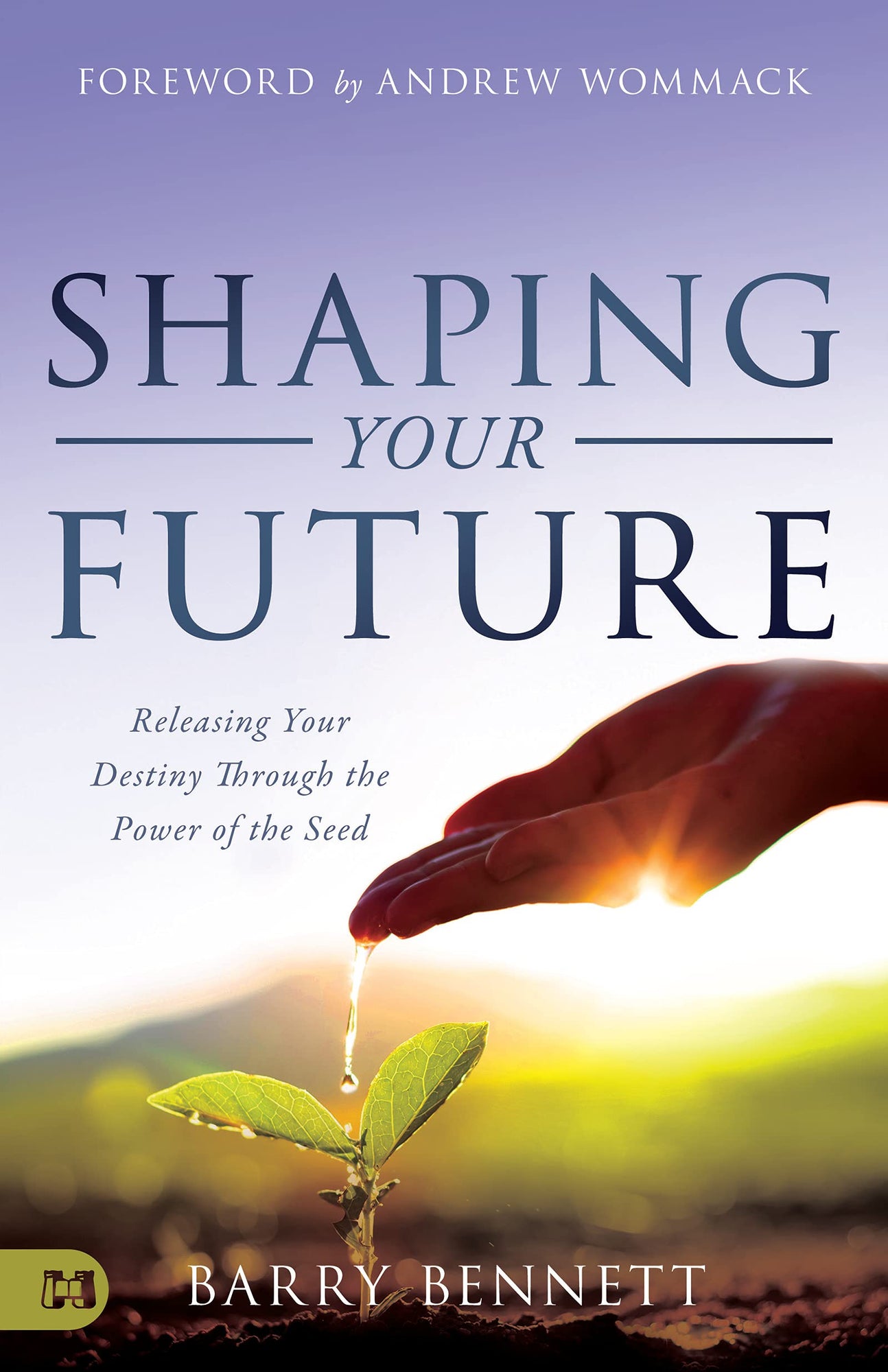 Shaping Your Future: Releasing Your Destiny Through the Power of the Seed (Paperback) – August 17, 2021