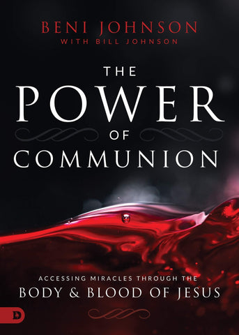 The Power of Communion: Accessing Miracles Through the Body and Blood of Jesus (Hardcover)